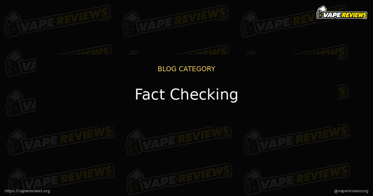 Fact Checking articles from the Vape Reviews Blog