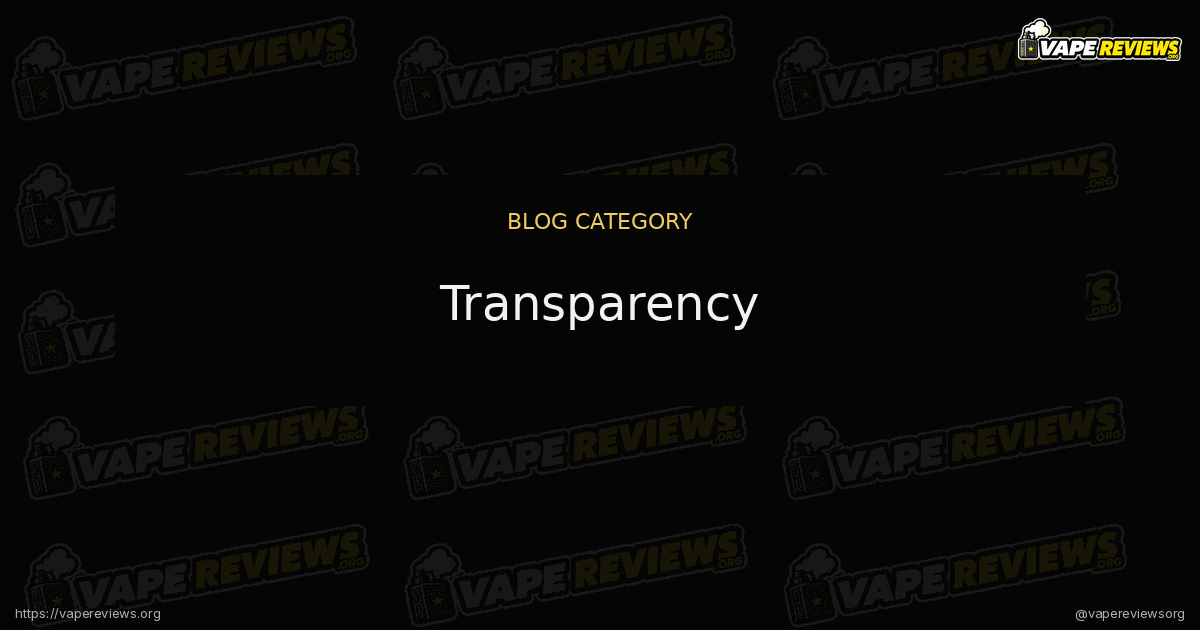 Transparency articles from the Vape Reviews Blog