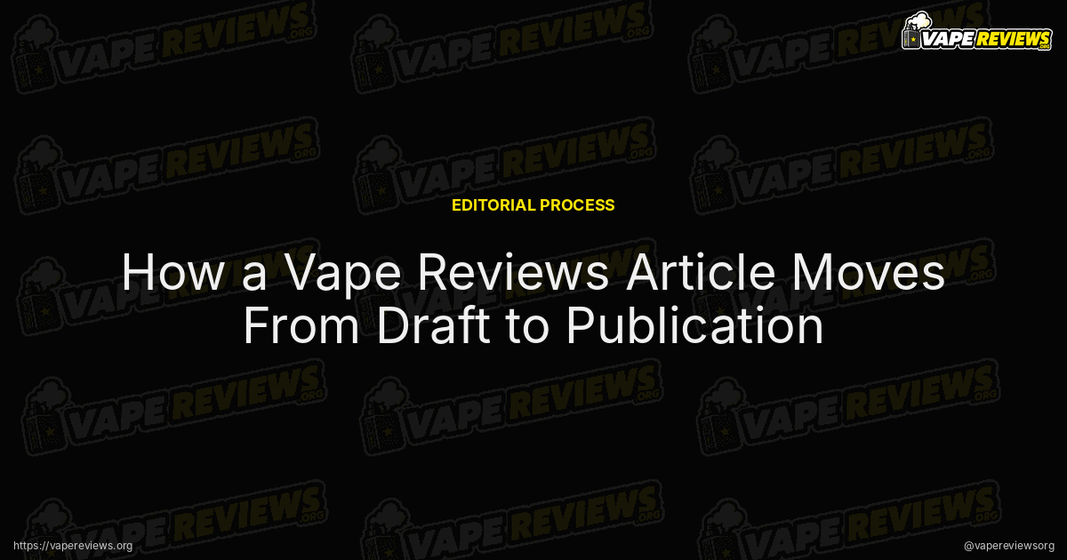 How a Vape Reviews Article Moves From Draft to Publication article header image How a Vape Reviews Article Moves From Draft to Publication article header image