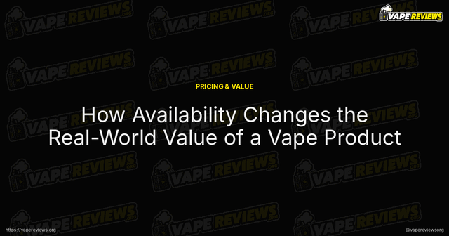 How Availability Changes the Real-World Value of a Vape Product article image