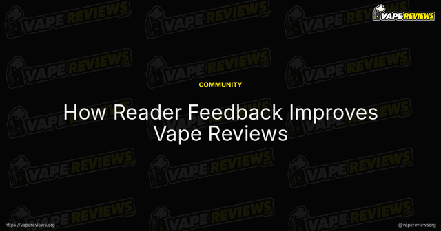 How Reader Feedback Improves Vape Reviews article image