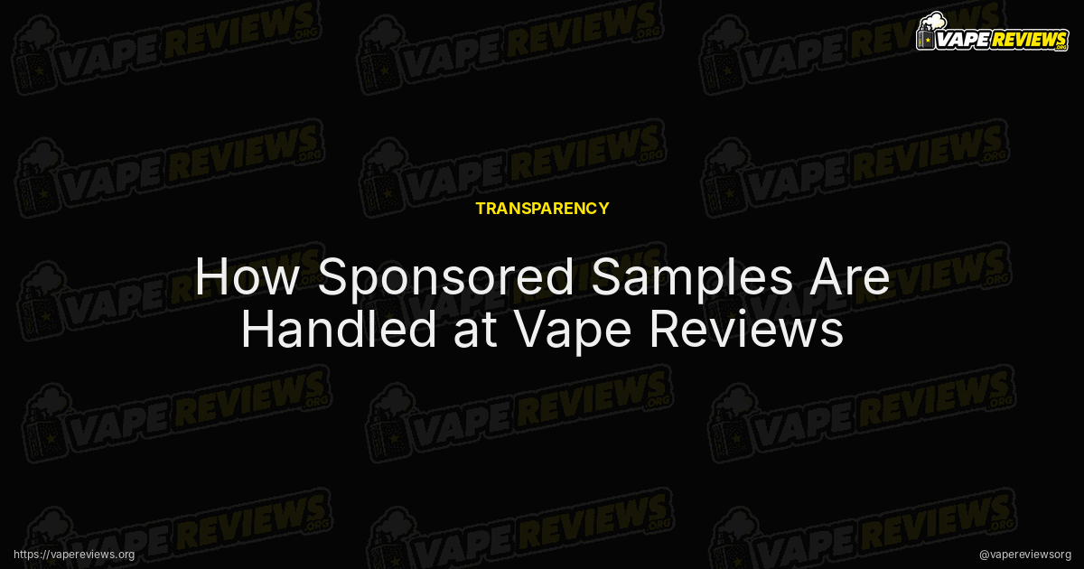How Sponsored Samples Are Handled at Vape Reviews article header image How Sponsored Samples Are Handled at Vape Reviews article header image