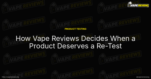How Vape Reviews Decides When a Product Deserves a Re-Test article image