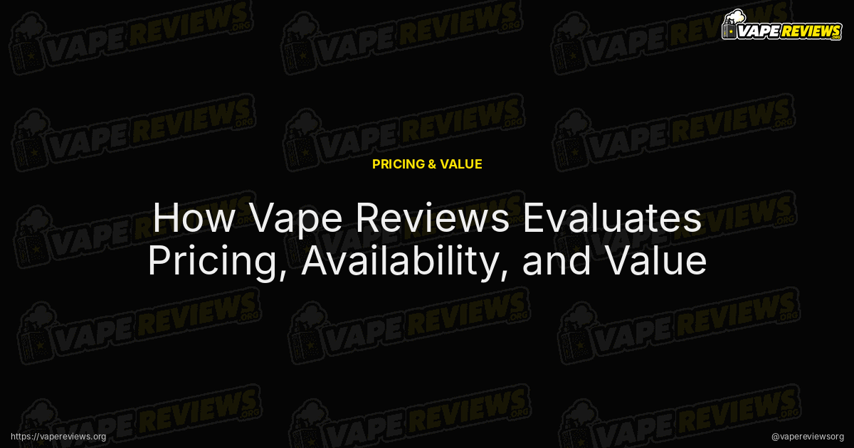 How Vape Reviews Evaluates Pricing, Availability, and Value article header image