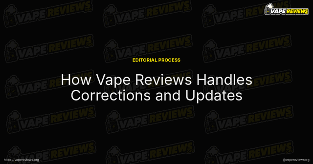 How Vape Reviews Handles Corrections and Updates article image