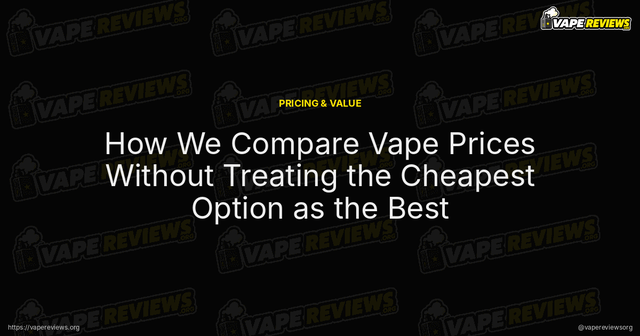 How We Compare Vape Prices Without Treating the Cheapest Option as the Best article image