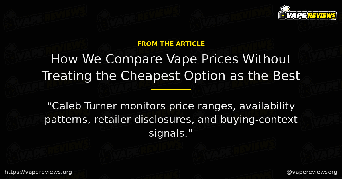 How We Compare Vape Prices Without Treating the Cheapest Option as the Best key excerpt How We Compare Vape Prices Without Treating the Cheapest Option as the Best article quote graphic