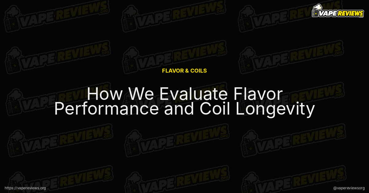 How We Evaluate Flavor Performance and Coil Longevity article header image