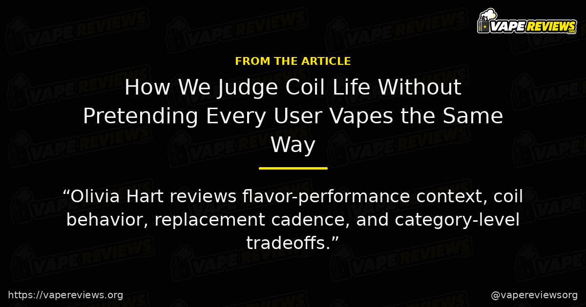 How We Judge Coil Life Without Pretending Every User Vapes the Same Way key excerpt How We Judge Coil Life Without Pretending Every User Vapes the Same Way article quote graphic