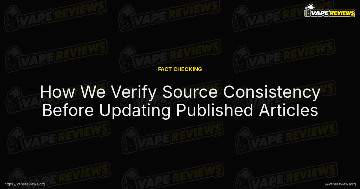 How We Verify Source Consistency Before Updating Published Articles article header image How We Verify Source Consistency Before Updating Published Articles article header image