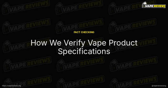 How We Verify Vape Product Specifications article image