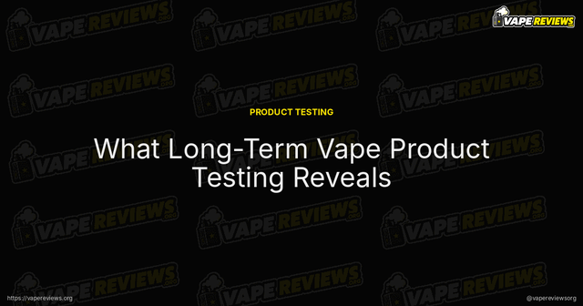 What Long-Term Vape Product Testing Reveals article image