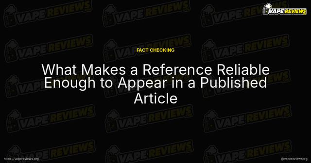 What Makes a Reference Reliable Enough to Appear in a Published Article article image