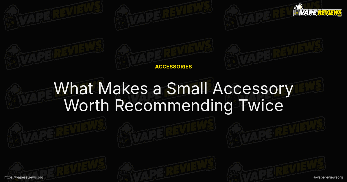 What Makes a Small Accessory Worth Recommending Twice article header image What Makes a Small Accessory Worth Recommending Twice article header image