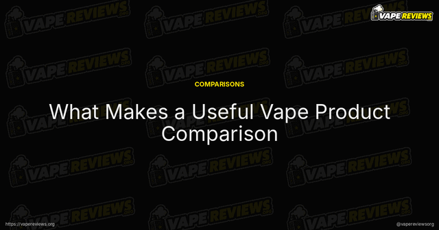 What Makes a Useful Vape Product Comparison article image