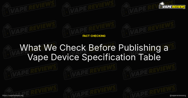What We Check Before Publishing a Vape Device Specification Table article image