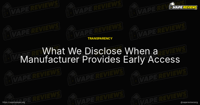 What We Disclose When a Manufacturer Provides Early Access article image