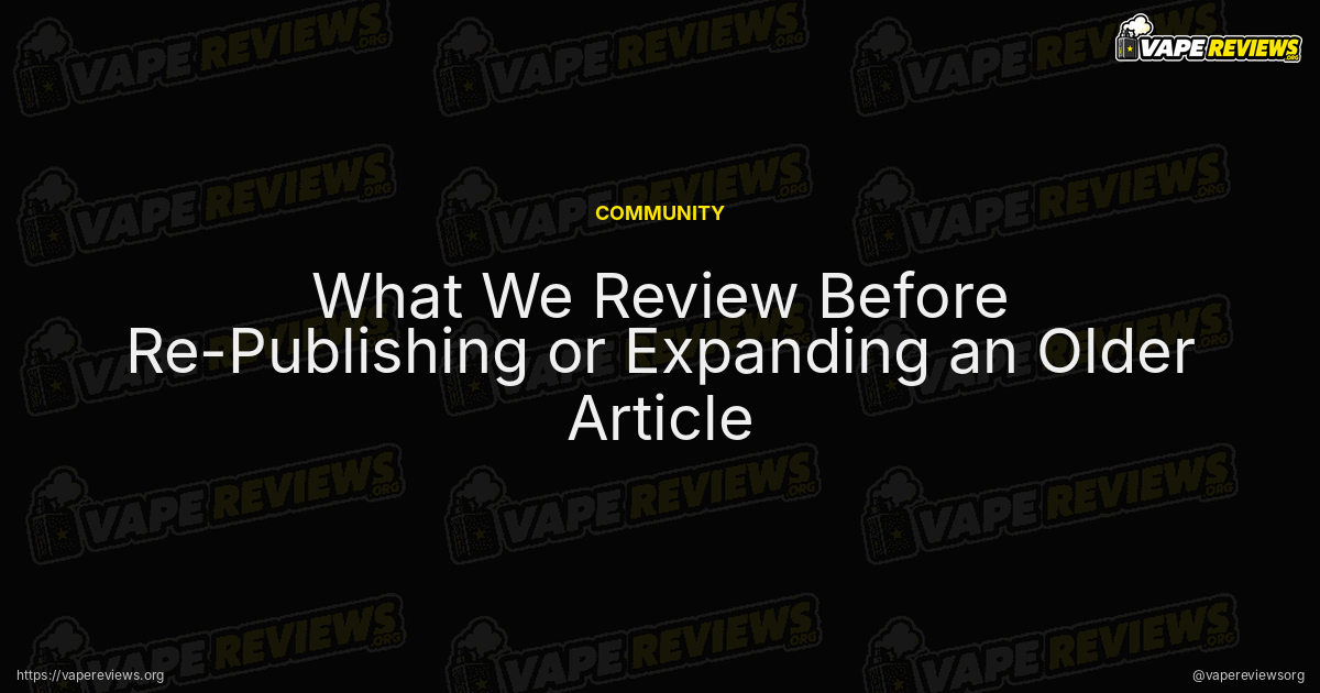 What We Review Before Re-Publishing or Expanding an Older Article article header image What We Review Before Re-Publishing or Expanding an Older Article article header image