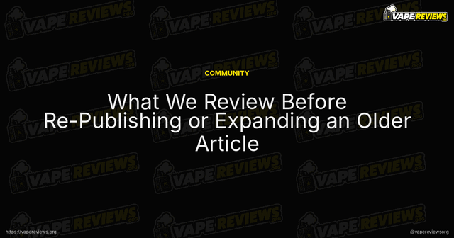 What We Review Before Re-Publishing or Expanding an Older Article article image
