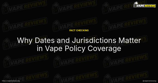 Why Dates and Jurisdictions Matter in Vape Policy Coverage article image
