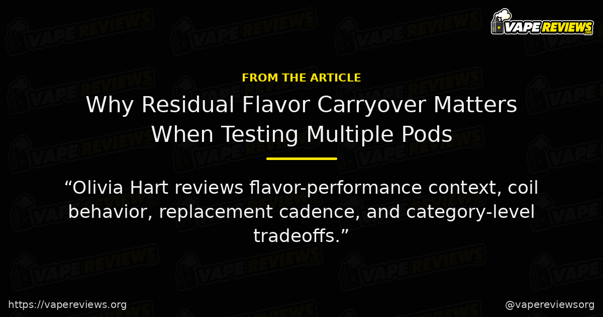 Why Residual Flavor Carryover Matters When Testing Multiple Pods key excerpt Why Residual Flavor Carryover Matters When Testing Multiple Pods article quote graphic