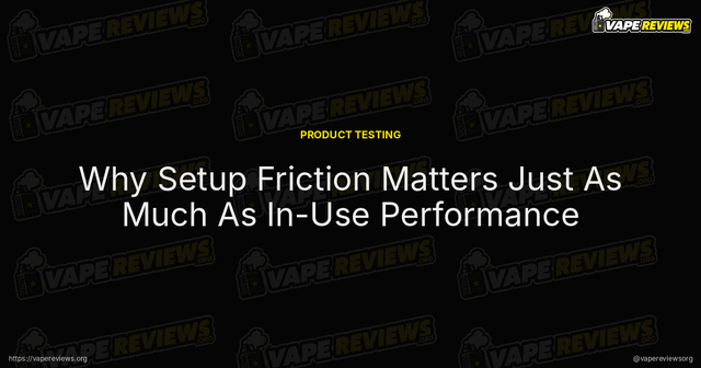 Why Setup Friction Matters Just As Much As In-Use Performance article image