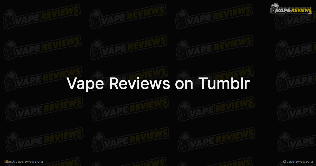 Vape Reviews on Tumblr social card Vape Reviews on Tumblr social card